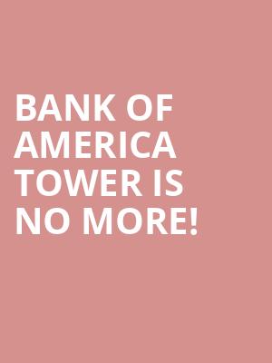 Bank of America Tower is no more
